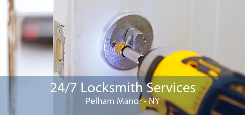 24/7 Locksmith Services Pelham Manor - NY