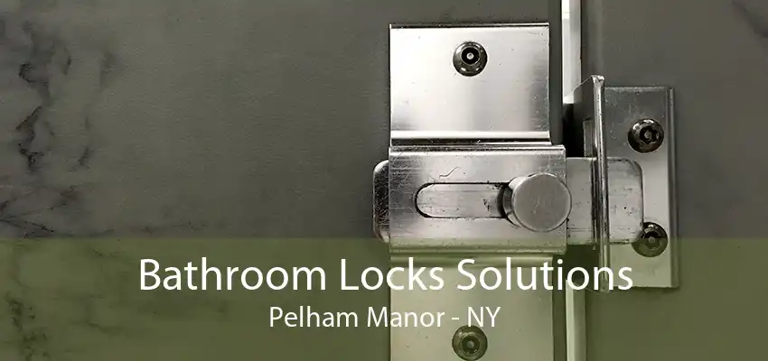 Bathroom Locks Solutions Pelham Manor - NY