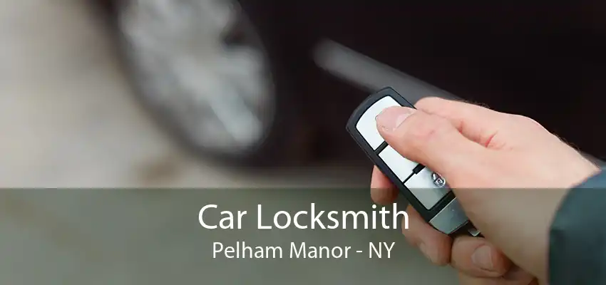 Car Locksmith Pelham Manor - NY