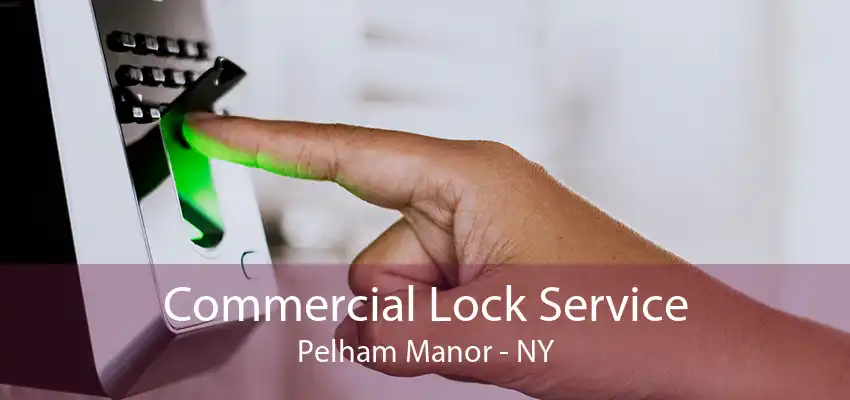Commercial Lock Service Pelham Manor - NY