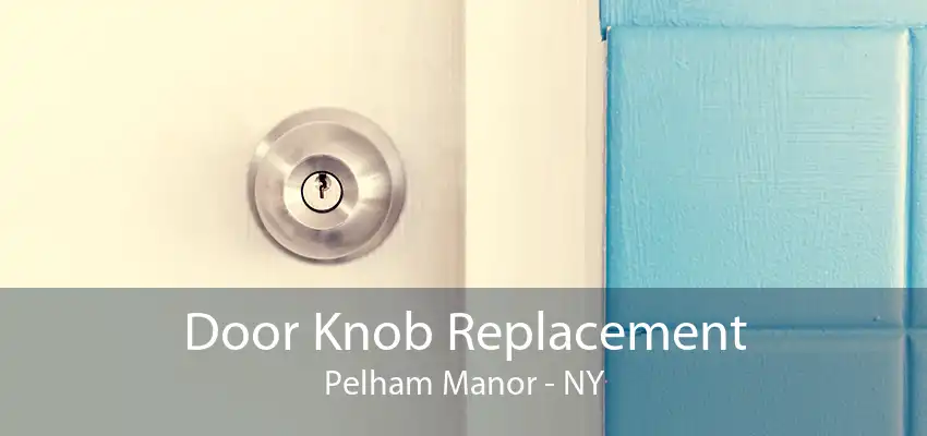 Door Knob Replacement Pelham Manor - NY