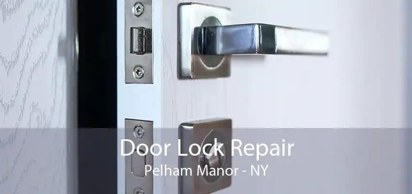 Door Lock Repair Pelham Manor - NY
