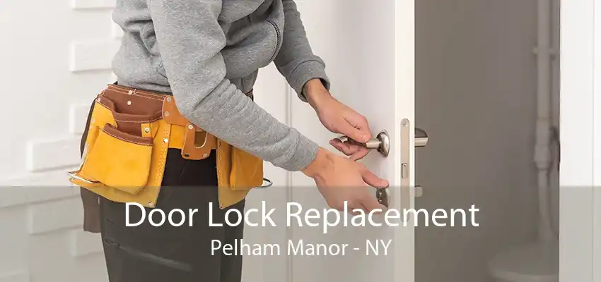 Door Lock Replacement Pelham Manor - NY