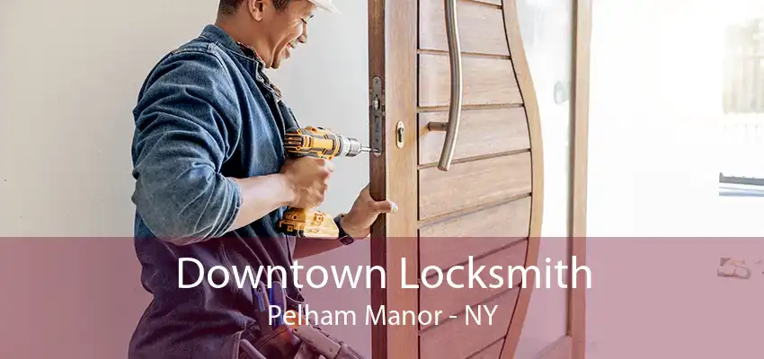 Downtown Locksmith Pelham Manor - NY