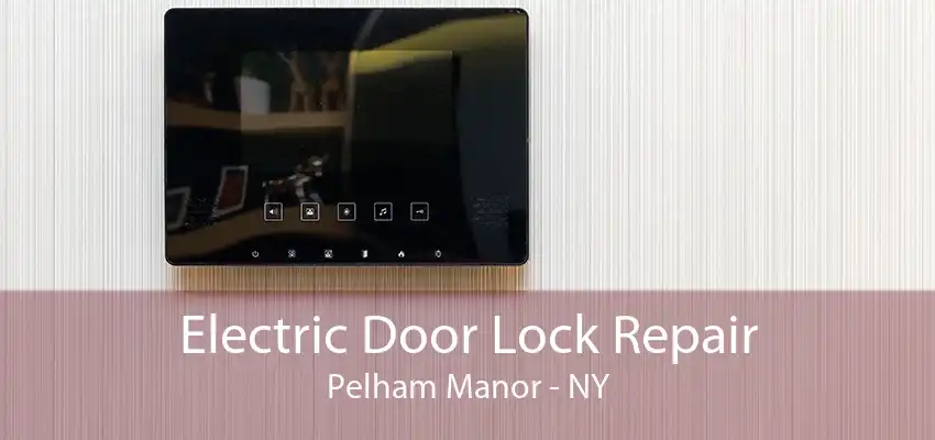 Electric Door Lock Repair Pelham Manor - NY