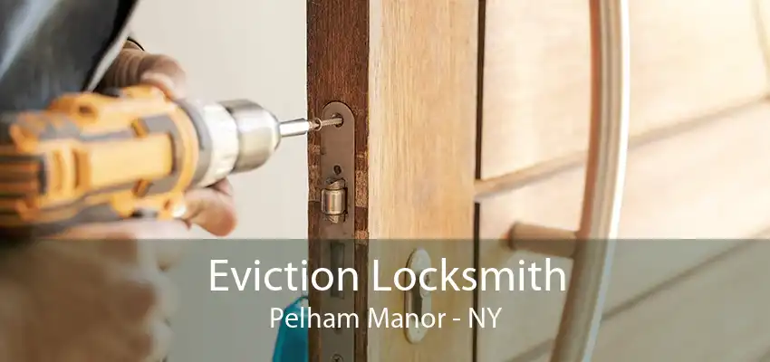 Eviction Locksmith Pelham Manor - NY