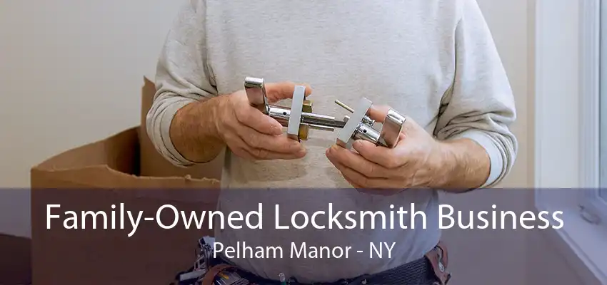 Family-Owned Locksmith Business Pelham Manor - NY