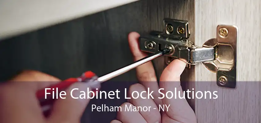 File Cabinet Lock Solutions Pelham Manor - NY