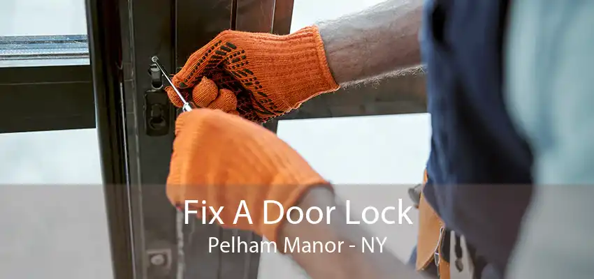 Fix A Door Lock Pelham Manor - NY
