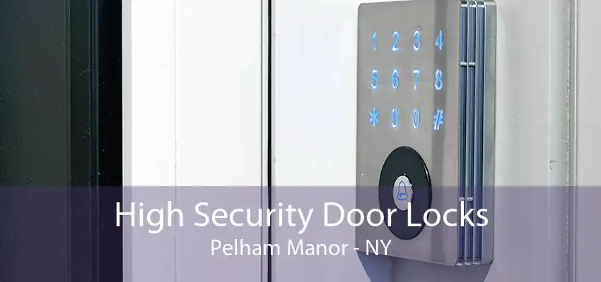High Security Door Locks Pelham Manor - NY