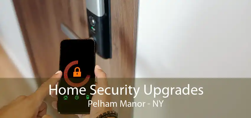Home Security Upgrades Pelham Manor - NY