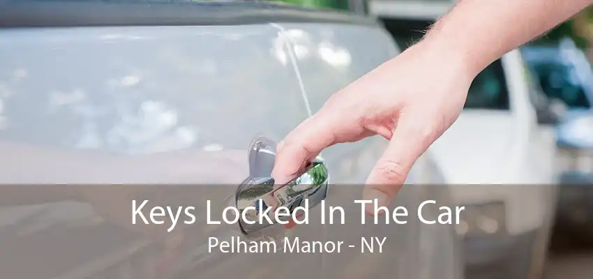 Keys Locked In The Car Pelham Manor - NY
