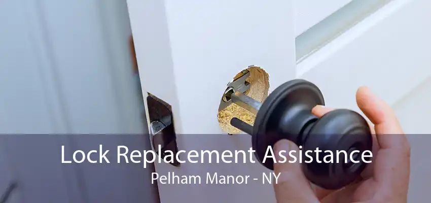 Lock Replacement Assistance Pelham Manor - NY