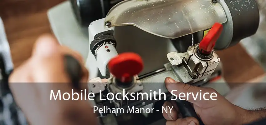 Mobile Locksmith Service Pelham Manor - NY