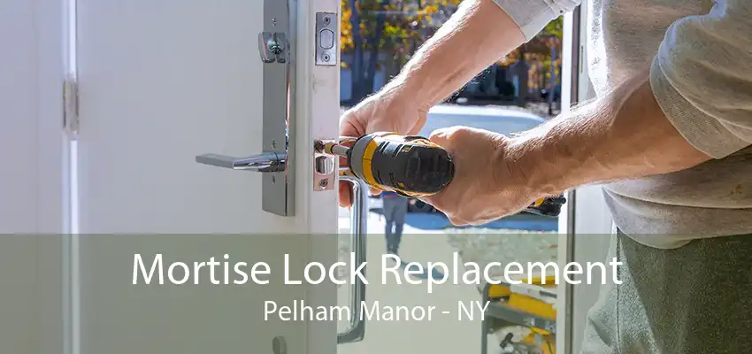 Mortise Lock Replacement Pelham Manor - NY