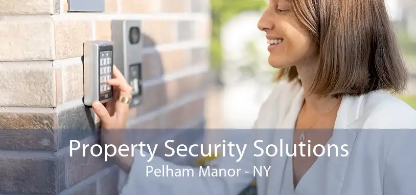 Property Security Solutions Pelham Manor - NY