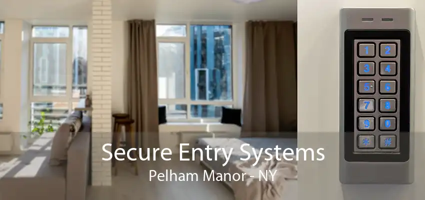 Secure Entry Systems Pelham Manor - NY
