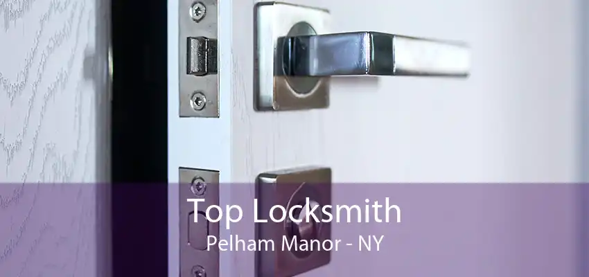 Top Locksmith Pelham Manor - NY